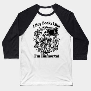 I Buy Books Like I'm Immortal, Booktok Retro Aesthetic Bookish Shirt Literary Shirt Skeleton Shirt Alt Clothes Romance Reader Book Baseball T-Shirt